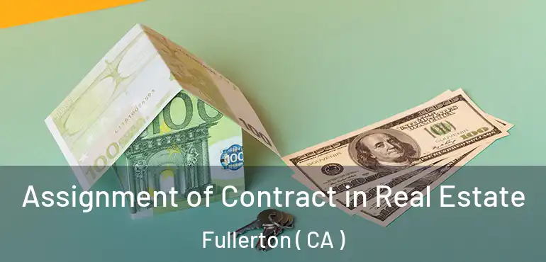  Assignment of Contract in Real Estate Fullerton ( CA )