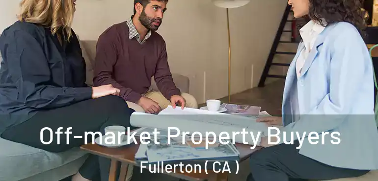 Off-market Property Buyers Fullerton ( CA )