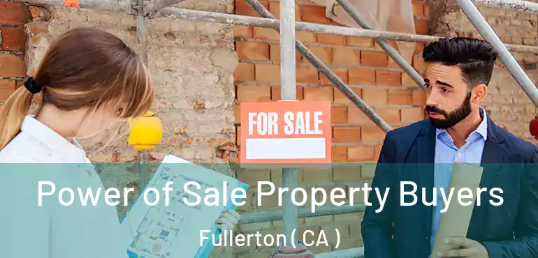  Power of Sale Property Buyers Fullerton ( CA )