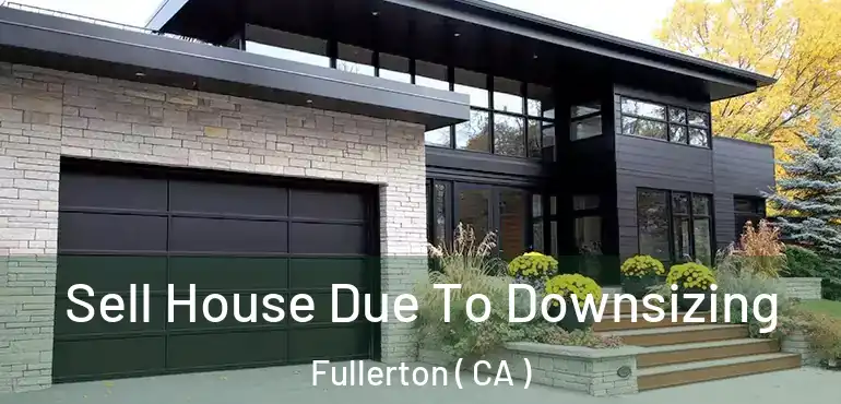  Sell House Due To Downsizing Fullerton ( CA )