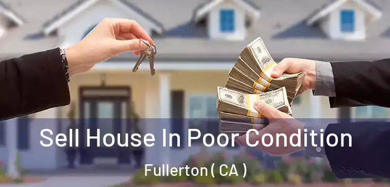  Sell House In Poor Condition Fullerton ( CA )