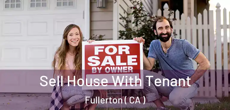  Sell House With Tenant Fullerton ( CA )