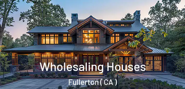  Wholesaling Houses Fullerton ( CA )